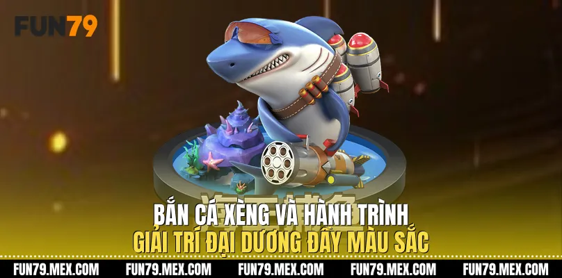 Bắn Cá Xèng