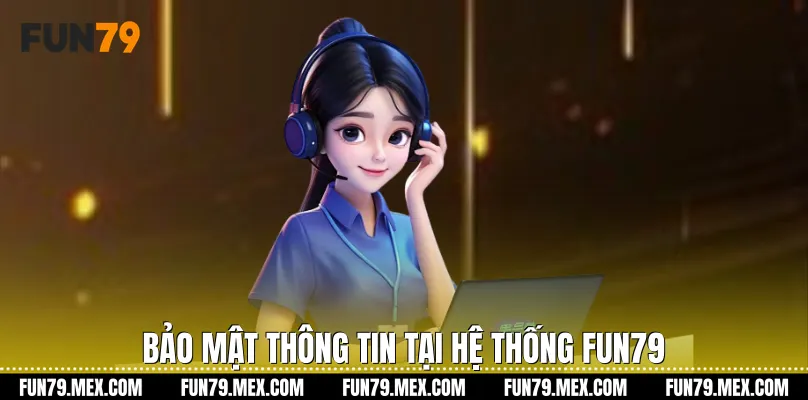 Bảo mật thông tin tại hệ thống Fun79