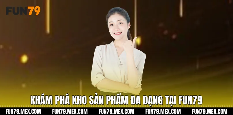Khám phá kho sản phẩm đa dạng tại Fun79