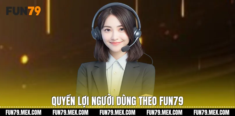 Quyền lợi người dùng theo Fun79